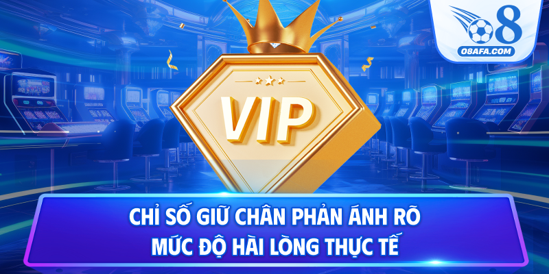 Chỉ số giữ chân phản ánh rõ mức độ hài lòng thực tế