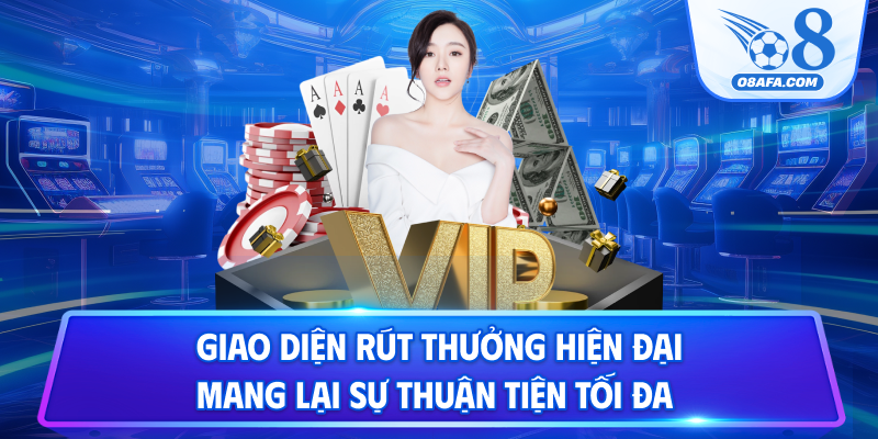 Giao diện rút thưởng hiện đại mang lại sự thuận tiện tối đa