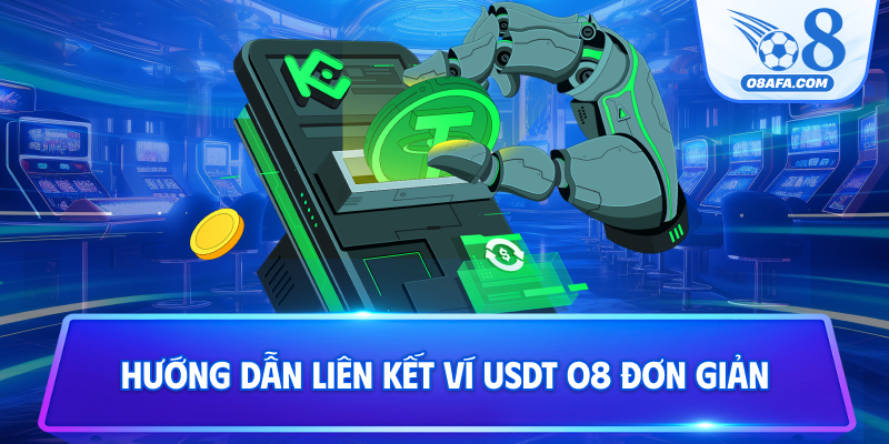 Hướng dẫn liên kết ví USDT O8 đơn giản
