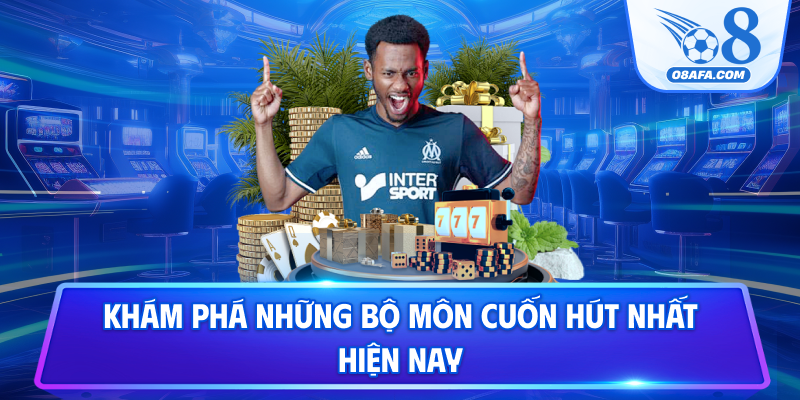 Khám phá những bộ môn cuốn hút nhất hiện nay