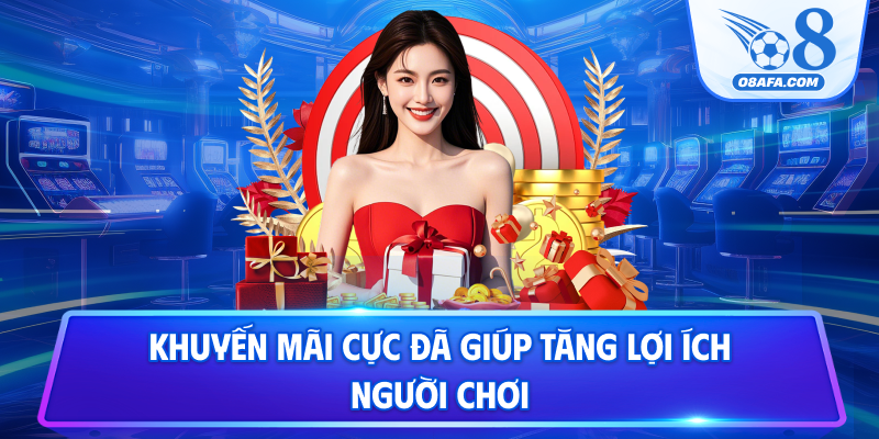 Khuyến mãi cực đã giúp tăng lợi ích người chơi