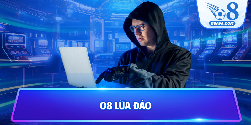O8 lừa đảo