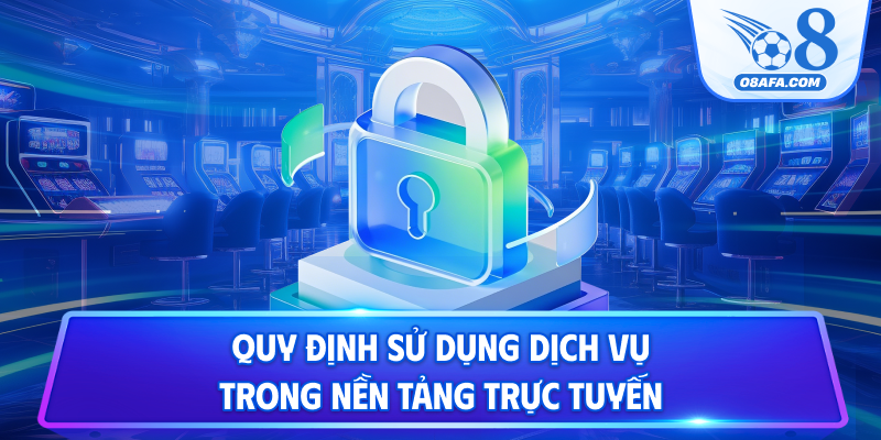 Quy định sử dụng dịch vụ trong nền tảng trực tuyến