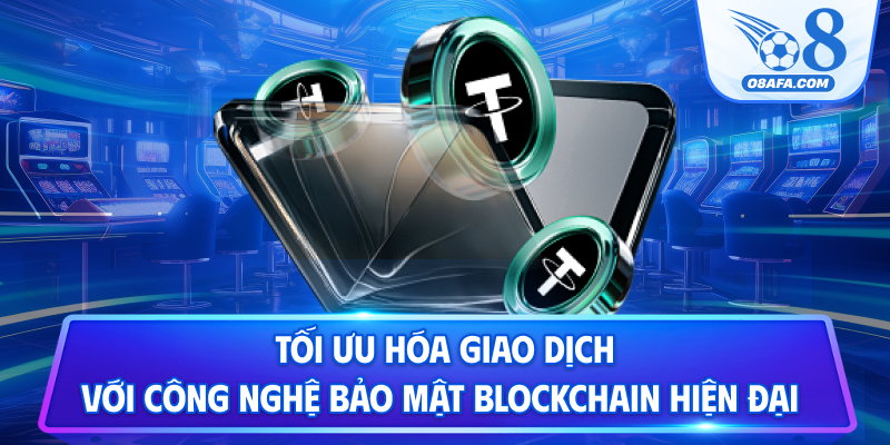 Tối ưu hóa giao dịch với công nghệ bảo mật blockchain hiện đại