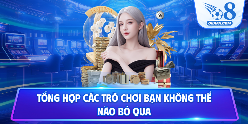 Tổng hợp các trò chơi bạn không thể nào bỏ qua