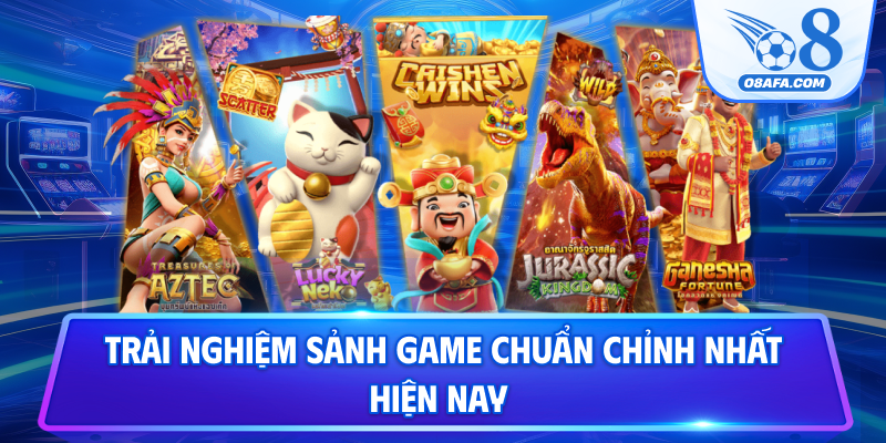 Trải nghiệm sảnh game chuẩn chỉnh nhất hiện nay
